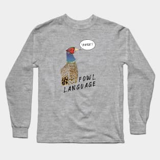 Fowl Language!! Long Sleeve T-Shirt